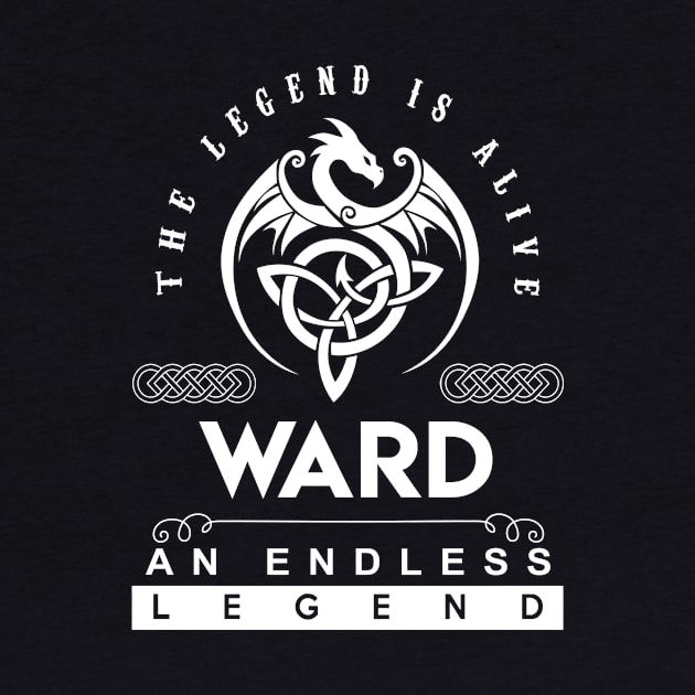 Ward Name T Shirt - The Legend Is Alive - Ward An Endless Legend Dragon Gift Item by riogarwinorganiza